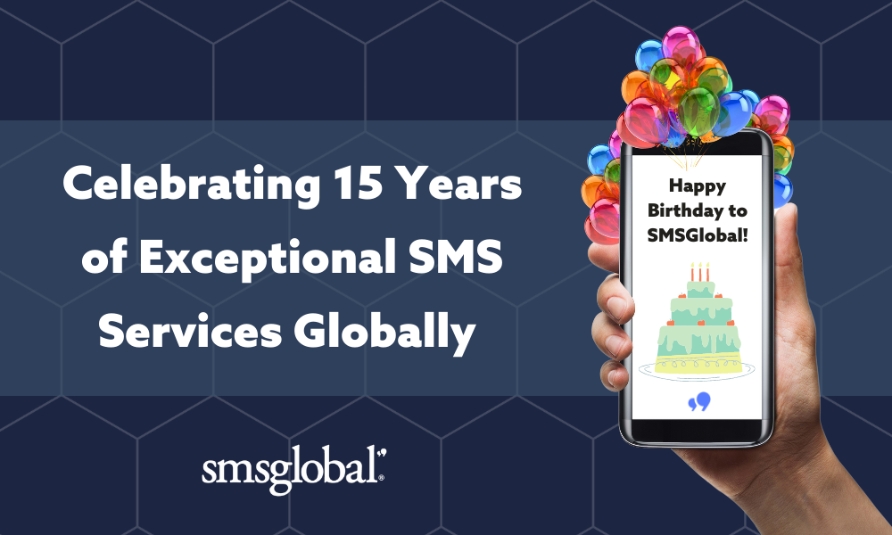 SMSGlobal is celebrating 15 years of exception SMS services globally