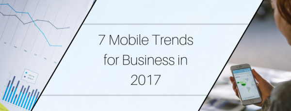 7 Mobile Trends for Business in 2017